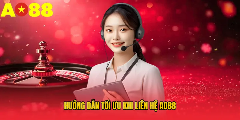 Hướng dẫn tối ưu khi Liên hệ AO88