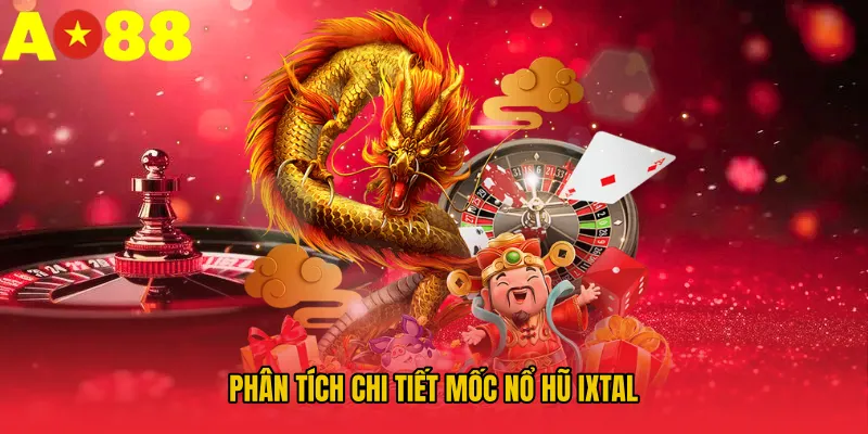 Phân tích chi tiết Mốc nổ hũ Ixtal